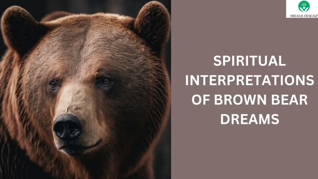 Spiritual Interpretations of Brown Bear Dreams