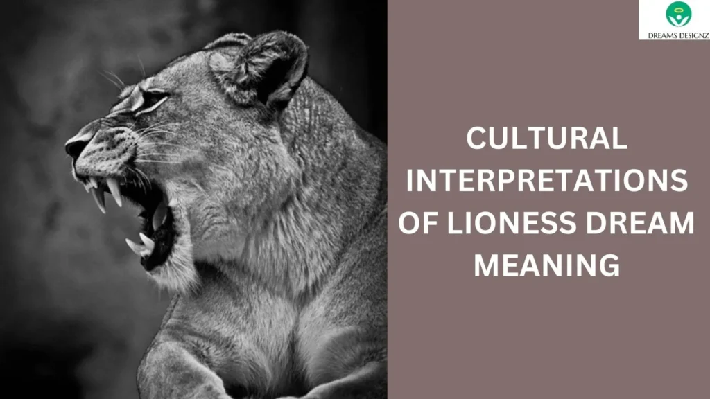 Cultural Interpretations of Lioness Dream Meaning