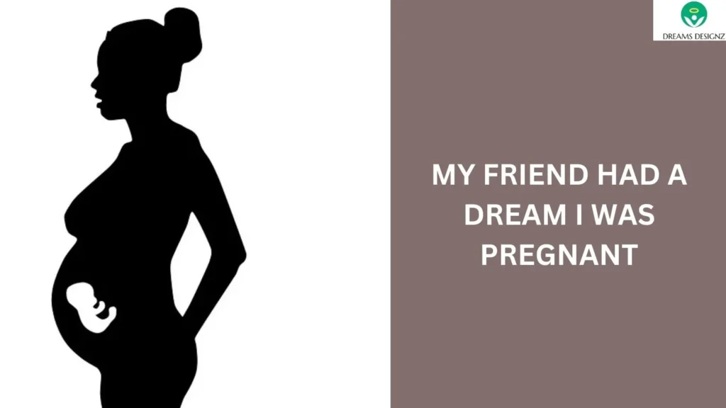 my friend had a dream i was pregnant